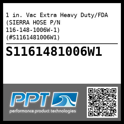 1 in. Vac Extra Heavy Duty/FDA (SIERRA HOSE P/N 116-148-1006W-1) (#S1161481006W1)