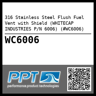 316 Stainless Steel Flush Fuel Vent with Shield (WHITECAP INDUSTRIES P/N 6006) (#WC6006)