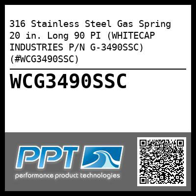 316 Stainless Steel Gas Spring  20 in. Long 90 PI (WHITECAP INDUSTRIES P/N G-3490SSC) (#WCG3490SSC)