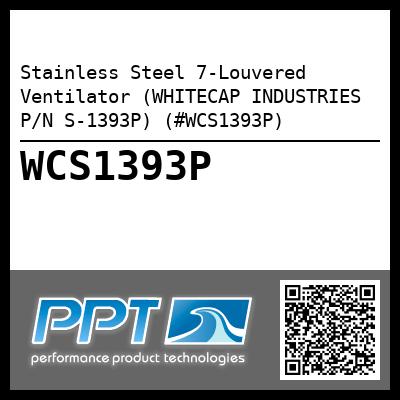 Stainless Steel 7-Louvered Ventilator (WHITECAP INDUSTRIES P/N S-1393P) (#WCS1393P)