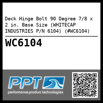 Deck Hinge Bolt 90 Degree 7/8 x 2 in. Base Size (WHITECAP INDUSTRIES P/N 6104) (#WC6104)