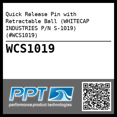 Quick Release Pin with Retractable Ball (WHITECAP INDUSTRIES P/N S-1019) (#WCS1019)
