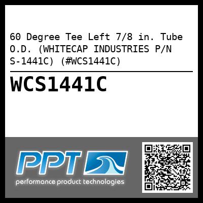 60 Degree Tee Left 7/8 in. Tube O.D. (WHITECAP INDUSTRIES P/N S-1441C) (#WCS1441C)