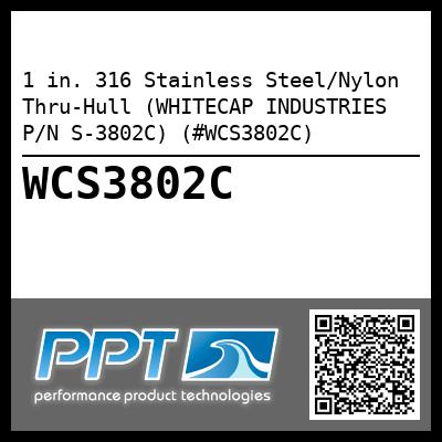 1 in. 316 Stainless Steel/Nylon Thru-Hull (WHITECAP INDUSTRIES P/N S-3802C) (#WCS3802C)