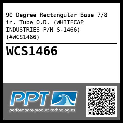 90 Degree Rectangular Base 7/8 in. Tube O.D. (WHITECAP INDUSTRIES P/N S-1466) (#WCS1466)