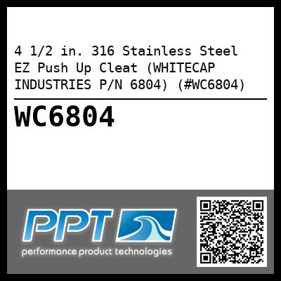 4 1/2 in. 316 Stainless Steel  EZ Push Up Cleat (WHITECAP INDUSTRIES P/N 6804) (#WC6804)