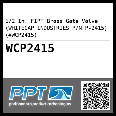 1/2 In. FIPT Brass Gate Valve (WHITECAP INDUSTRIES P/N P-2415) (#WCP2415)