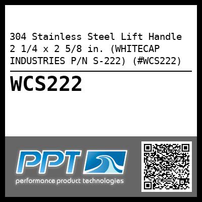 304 Stainless Steel Lift Handle 2 1/4 x 2 5/8 in. (WHITECAP INDUSTRIES P/N S-222) (#WCS222)