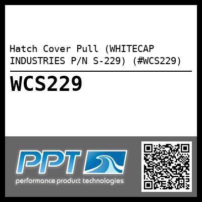 Hatch Cover Pull (WHITECAP INDUSTRIES P/N S-229) (#WCS229)