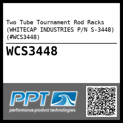 Two Tube Tournament Rod Racks (WHITECAP INDUSTRIES P/N S-3448) (#WCS3448)
