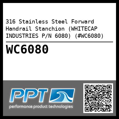 316 Stainless Steel Forward Handrail Stanchion (WHITECAP INDUSTRIES P/N 6080) (#WC6080)