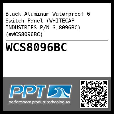 Black Aluminum Waterproof 6 Switch Panel (WHITECAP INDUSTRIES P/N S-8096BC) (#WCS8096BC)