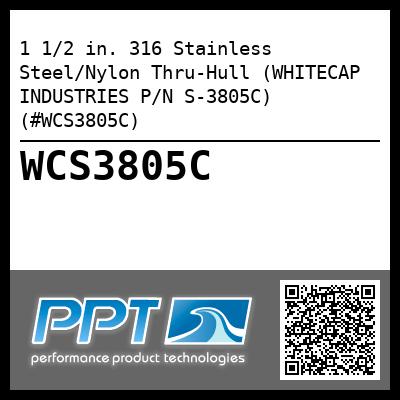1 1/2 in. 316 Stainless Steel/Nylon Thru-Hull (WHITECAP INDUSTRIES P/N S-3805C) (#WCS3805C)