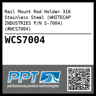 Rail Mount Rod Holder 316 Stainless Steel (WHITECAP INDUSTRIES P/N S-7004) (#WCS7004)