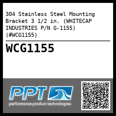 304 Stainless Steel Mounting Bracket 3 1/2 in. (WHITECAP INDUSTRIES P/N G-1155) (#WCG1155)