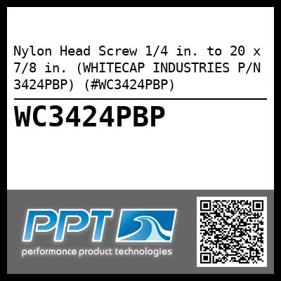 Nylon Head Screw 1/4 in. to 20 x 7/8 in. (WHITECAP INDUSTRIES P/N 3424PBP) (#WC3424PBP)