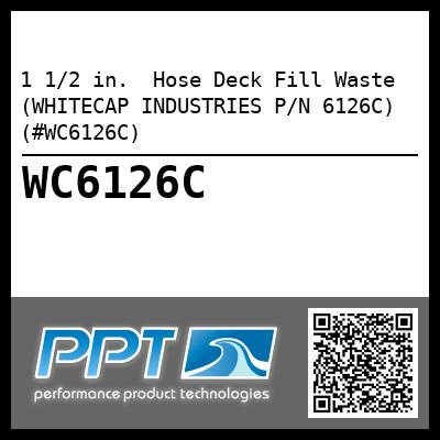 1 1/2 in.  Hose Deck Fill Waste (WHITECAP INDUSTRIES P/N 6126C) (#WC6126C)