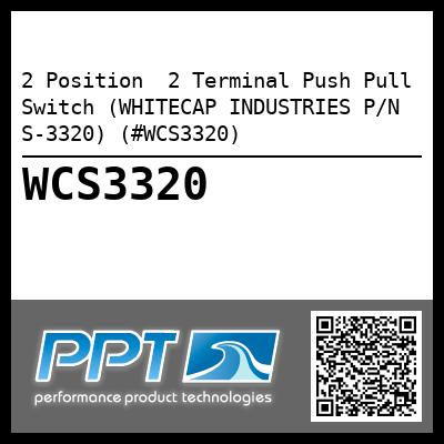 2 Position  2 Terminal Push Pull Switch (WHITECAP INDUSTRIES P/N S-3320) (#WCS3320)