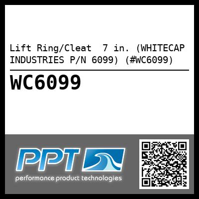 Lift Ring/Cleat  7 in. (WHITECAP INDUSTRIES P/N 6099) (#WC6099)