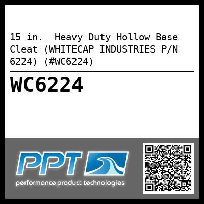 15 in.  Heavy Duty Hollow Base Cleat (WHITECAP INDUSTRIES P/N 6224) (#WC6224)