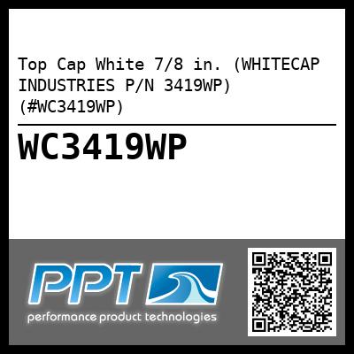 Top Cap White 7/8 in. (WHITECAP INDUSTRIES P/N 3419WP) (#WC3419WP)