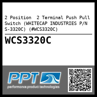 2 Position  2 Terminal Push Pull Switch (WHITECAP INDUSTRIES P/N S-3320C) (#WCS3320C)