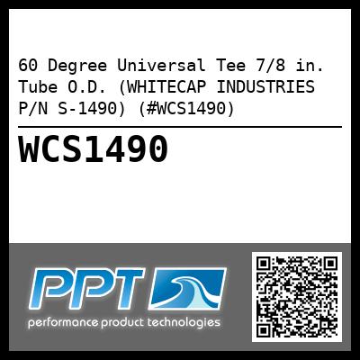 60 Degree Universal Tee 7/8 in. Tube O.D. (WHITECAP INDUSTRIES P/N S-1490) (#WCS1490)
