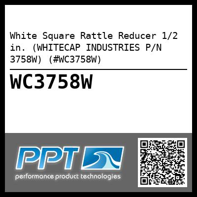 White Square Rattle Reducer 1/2 in. (WHITECAP INDUSTRIES P/N 3758W) (#WC3758W)