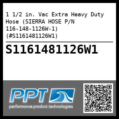 1 1/2 in. Vac Extra Heavy Duty Hose (SIERRA HOSE P/N 116-148-1126W-1) (#S1161481126W1)