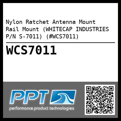 Nylon Ratchet Antenna Mount  Rail Mount (WHITECAP INDUSTRIES P/N S-7011) (#WCS7011)
