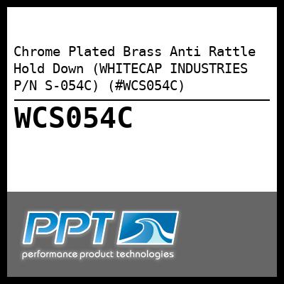 Chrome Plated Brass Anti Rattle Hold Down (WHITECAP INDUSTRIES P/N S-054C) (#WCS054C)