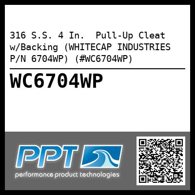 316 S.S. 4 In.  Pull-Up Cleat w/Backing (WHITECAP INDUSTRIES P/N 6704WP) (#WC6704WP)