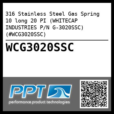 316 Stainless Steel Gas Spring 10 long 20 PI (WHITECAP INDUSTRIES P/N G-3020SSC) (#WCG3020SSC)