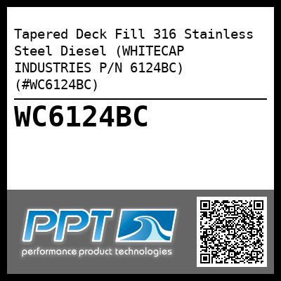 Tapered Deck Fill 316 Stainless Steel Diesel (WHITECAP INDUSTRIES P/N 6124BC) (#WC6124BC)