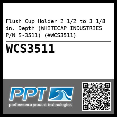 Flush Cup Holder 2 1/2 to 3 1/8 in. Depth (WHITECAP INDUSTRIES P/N S-3511) (#WCS3511)