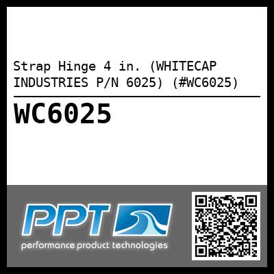 Strap Hinge 4 in. (WHITECAP INDUSTRIES P/N 6025) (#WC6025)