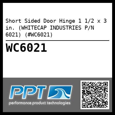 Short Sided Door Hinge 1 1/2 x 3 in. (WHITECAP INDUSTRIES P/N 6021) (#WC6021)