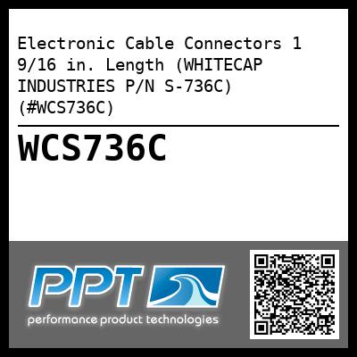 Electronic Cable Connectors 1 9/16 in. Length (WHITECAP INDUSTRIES P/N S-736C) (#WCS736C)