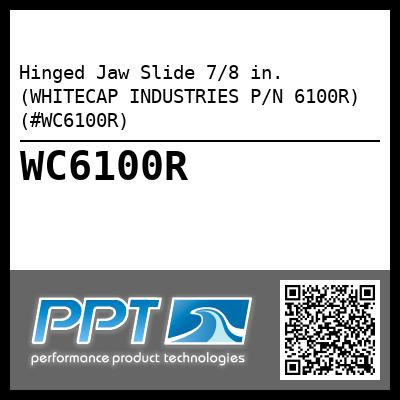 Hinged Jaw Slide 7/8 in. (WHITECAP INDUSTRIES P/N 6100R) (#WC6100R)