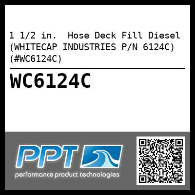 1 1/2 in.  Hose Deck Fill Diesel (WHITECAP INDUSTRIES P/N 6124C) (#WC6124C)