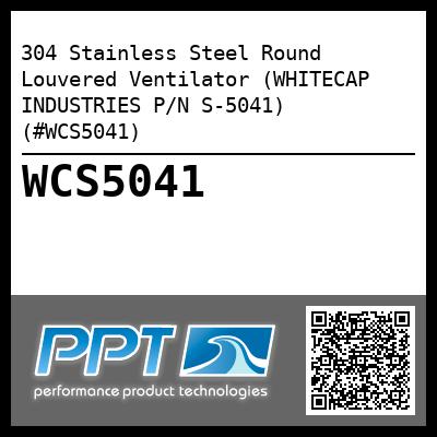 304 Stainless Steel Round Louvered Ventilator (WHITECAP INDUSTRIES P/N S-5041) (#WCS5041)