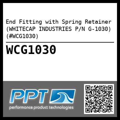 End Fitting with Spring Retainer (WHITECAP INDUSTRIES P/N G-1030) (#WCG1030)