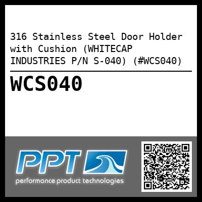 316 Stainless Steel Door Holder with Cushion (WHITECAP INDUSTRIES P/N S-040) (#WCS040)