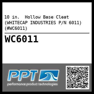 10 in.  Hollow Base Cleat (WHITECAP INDUSTRIES P/N 6011) (#WC6011)