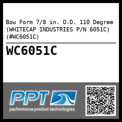 Bow Form 7/8 in. O.D. 110 Degree (WHITECAP INDUSTRIES P/N 6051C) (#WC6051C)