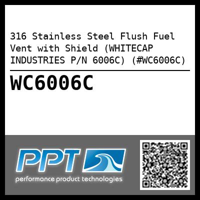 316 Stainless Steel Flush Fuel Vent with Shield (WHITECAP INDUSTRIES P/N 6006C) (#WC6006C)