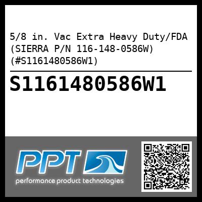 5/8 in. Vac Extra Heavy Duty/FDA (SIERRA P/N 116-148-0586W) (#S1161480586W1)
