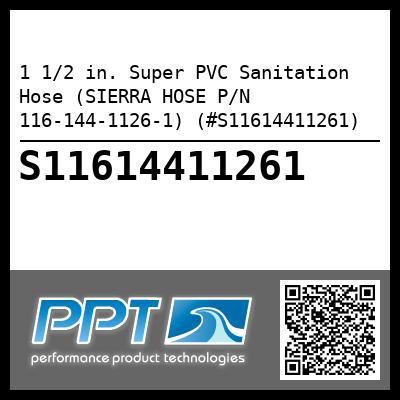1 1/2 in. Super PVC Sanitation Hose (SIERRA HOSE P/N 116-144-1126-1) (#S11614411261)