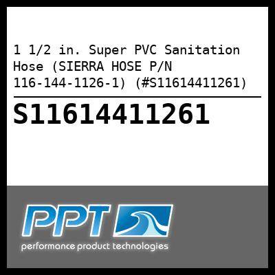 1 1/2 in. Super PVC Sanitation Hose (SIERRA HOSE P/N 116-144-1126-1) (#S11614411261) 1 1/2 in. Super PVC Sanitation Hose (SIERRA HOSE P/N 116-144-1126-1) (#S11614411261)