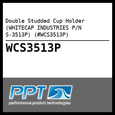 Double Studded Cup Holder (WHITECAP INDUSTRIES P/N S-3513P) (#WCS3513P)